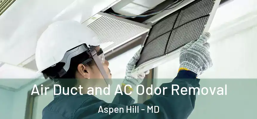  Air Duct and AC Odor Removal Aspen Hill - MD
