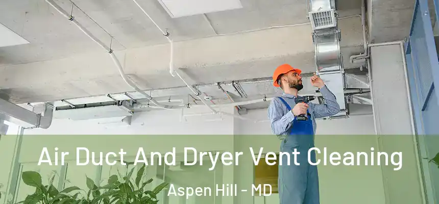  Air Duct And Dryer Vent Cleaning Aspen Hill - MD