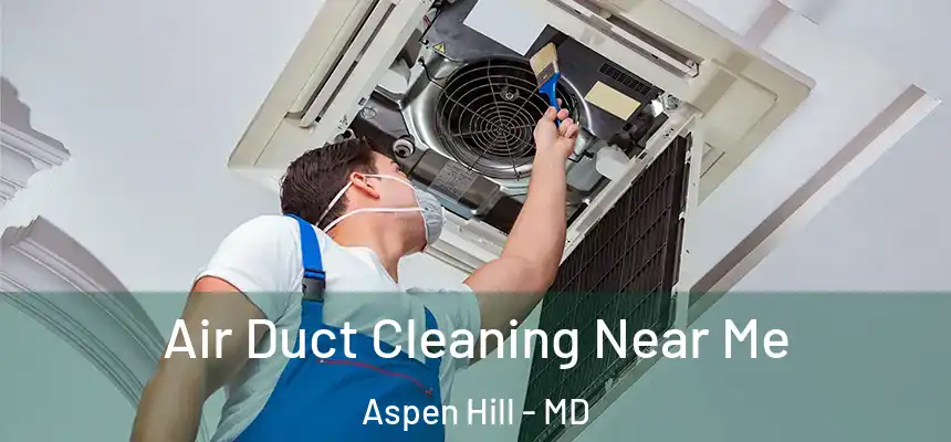  Air Duct Cleaning Near Me Aspen Hill - MD