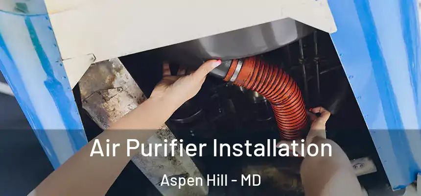  Air Purifier Installation Aspen Hill - MD