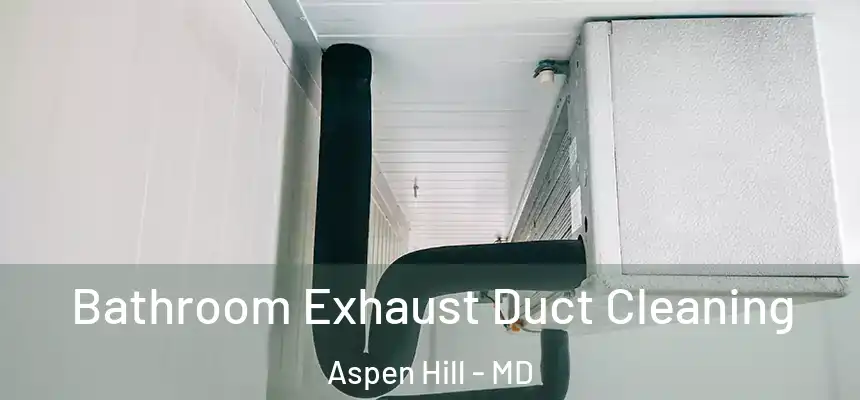  Bathroom Exhaust Duct Cleaning Aspen Hill - MD