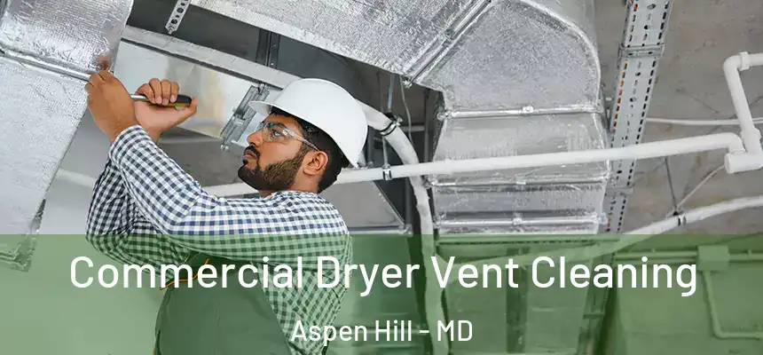  Commercial Dryer Vent Cleaning Aspen Hill - MD
