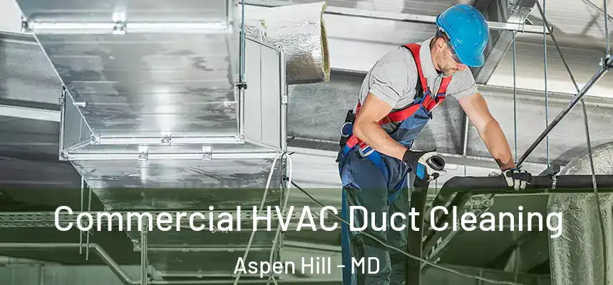  Commercial HVAC Duct Cleaning Aspen Hill - MD