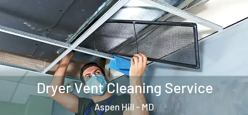  Dryer Vent Cleaning Service Aspen Hill - MD