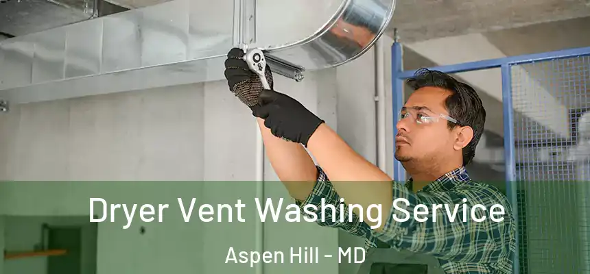  Dryer Vent Washing Service Aspen Hill - MD