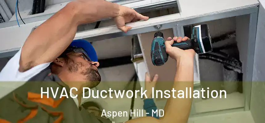  HVAC Ductwork Installation Aspen Hill - MD