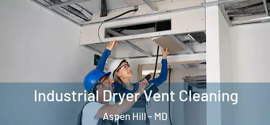  Industrial Dryer Vent Cleaning Aspen Hill - MD