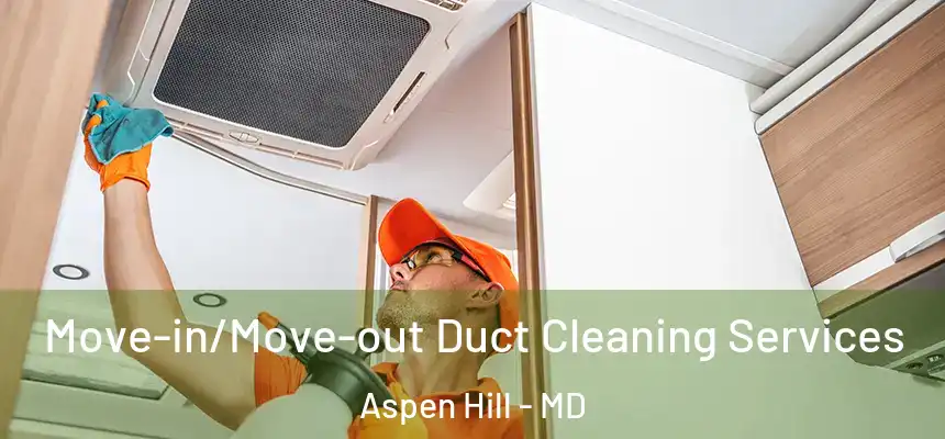  Move-in/Move-out Duct Cleaning Services Aspen Hill - MD