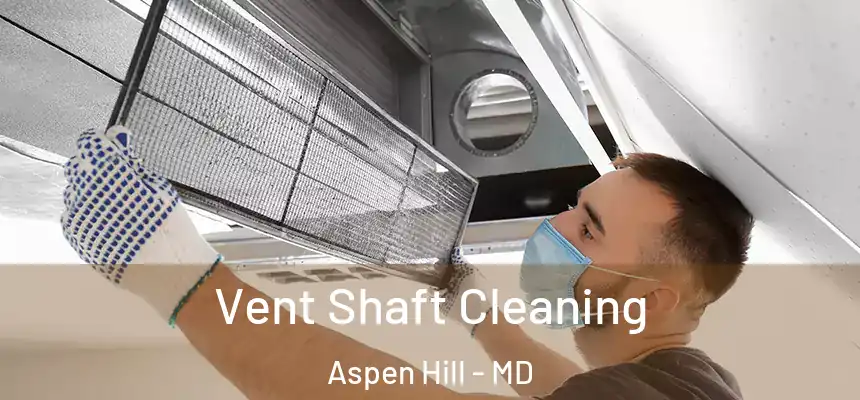  Vent Shaft Cleaning Aspen Hill - MD